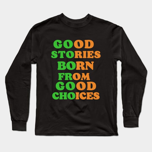 good stories born from good choices Long Sleeve T-Shirt by funnyd